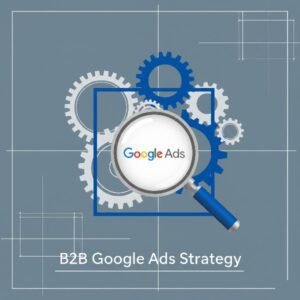 B2B Google Ads strategy concept: magnifying glass over Google logo with gears and blueprint